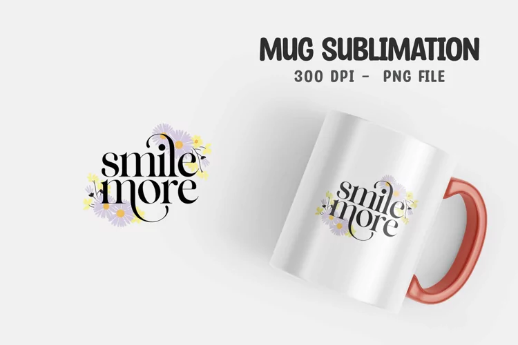 Smile more quote mug sublimation