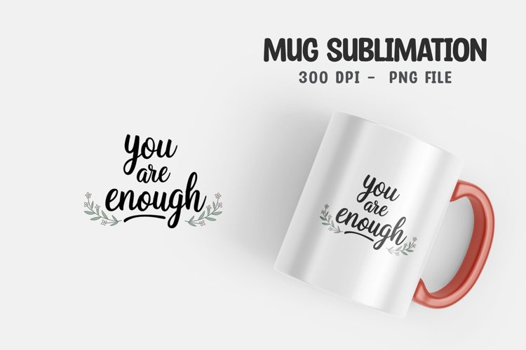 You are enough quote mug sublimation
