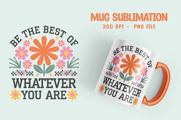 Positive Saying Quote with Flower Mug Sublimation PNG