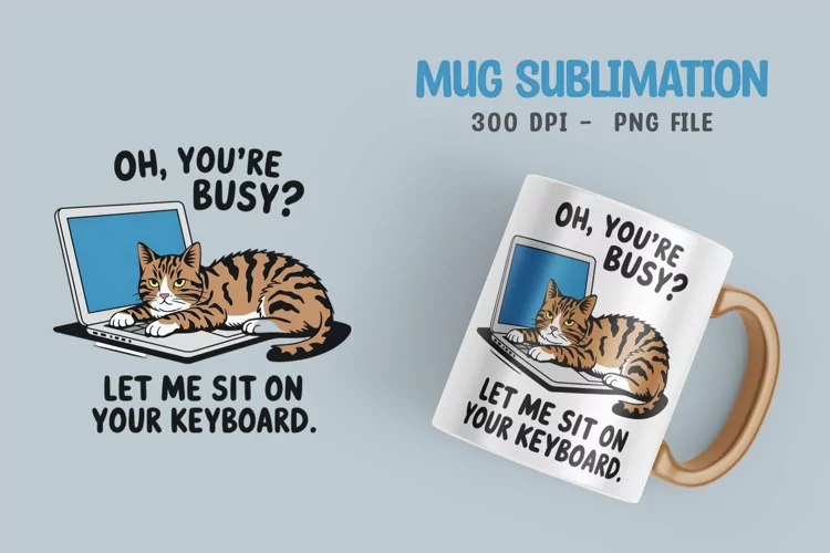 CAT SARCASTIC QUOTE SUBLIMATION mug design