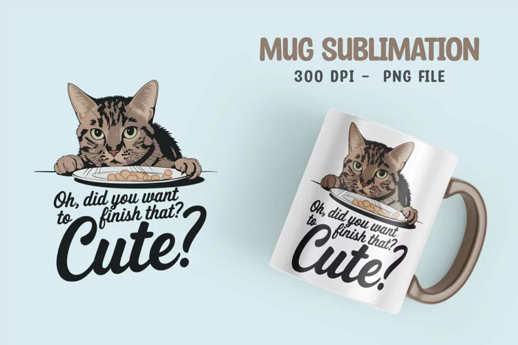 CAT SARCASTIC QUOTE SUBLIMATION mug design