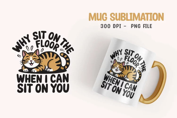 CAT SARCASTIC QUOTE SUBLIMATION mug design