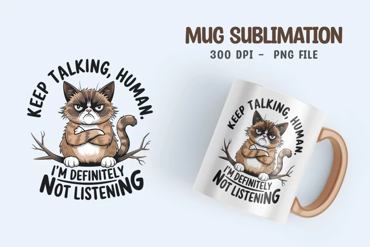 CAT SARCASTIC QUOTE SUBLIMATION mug design