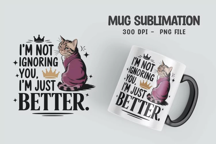CAT SARCASTIC QUOTE Mug Sublimation Design