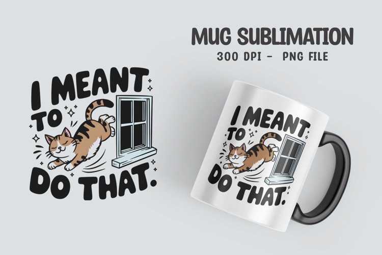 CAT SARCASTIC QUOTE Mug Sublimation Design