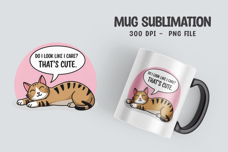 CAT SARCASTIC QUOTE Mug Sublimation Design