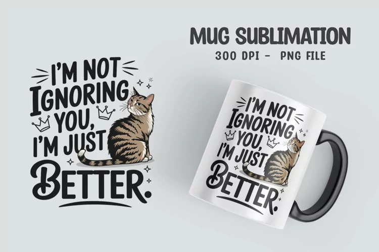 CAT SARCASTIC QUOTE Mug Sublimation Design