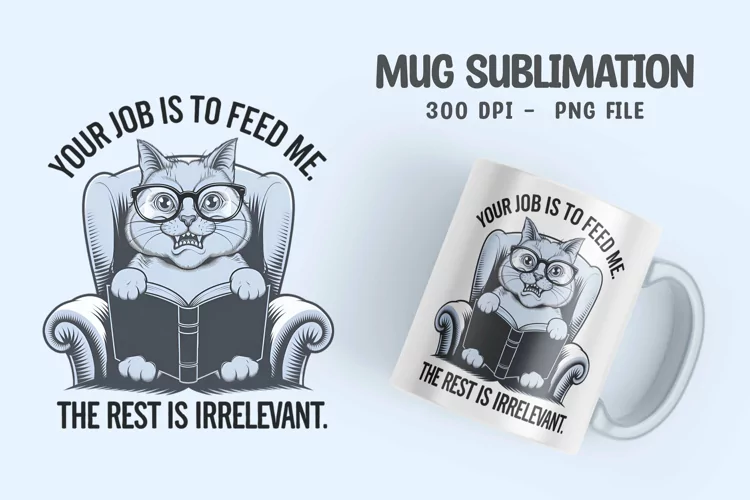 CAT SARCASTIC QUOTE SUBLIMATION mug design