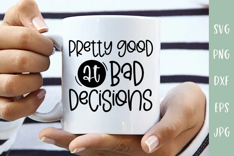 Pretty Good At Bad Decisions | Funny Sarcastic SVG