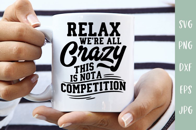 Sarcastic SVG - Relax Were All Crazy - Funny Quote SVG
