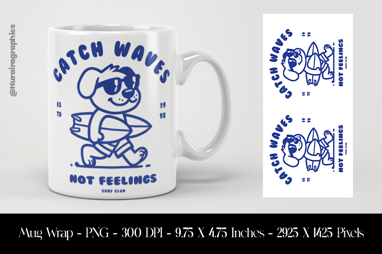 Catch Waves Not Feelings Dog Mug Wrap Sublimation Design PNG