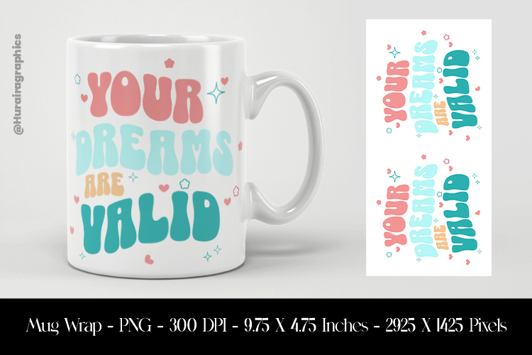 Your Dream Are Valid Mug Wrap Sublimation Design PNG