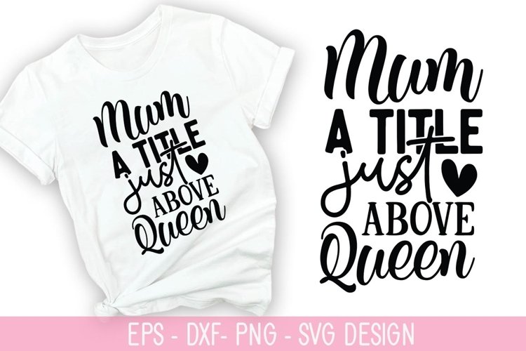 Mum a Title Just above Queen SVG - Mothers Day Design