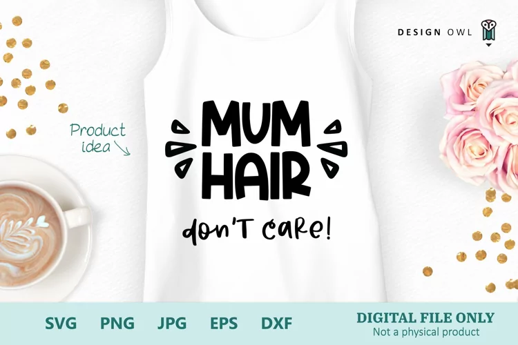 Mum Hair Don't Care - Sarcastic Mum Funny SVG