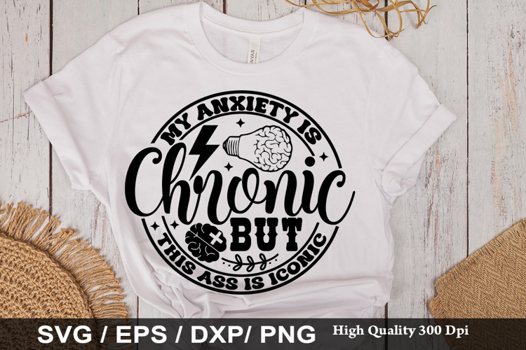 My anxiety is chronic but SVG -Funny Mental Health Awareness
