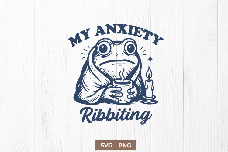 Funny Frog Anxiety SVG My Anxiety is Ribbiting Cute Design