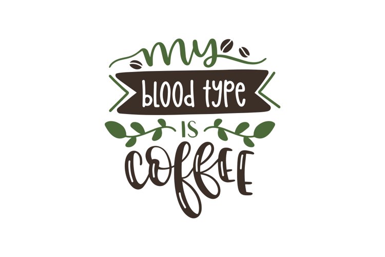 My Blood Type Is Coffee