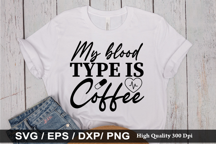 My blood type is coffee - Nurse SVG Design