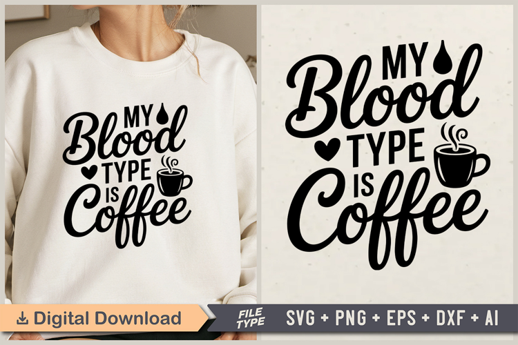 My Blood Type Is Coffee SVG File | Coffee SVG | Coffee Quote