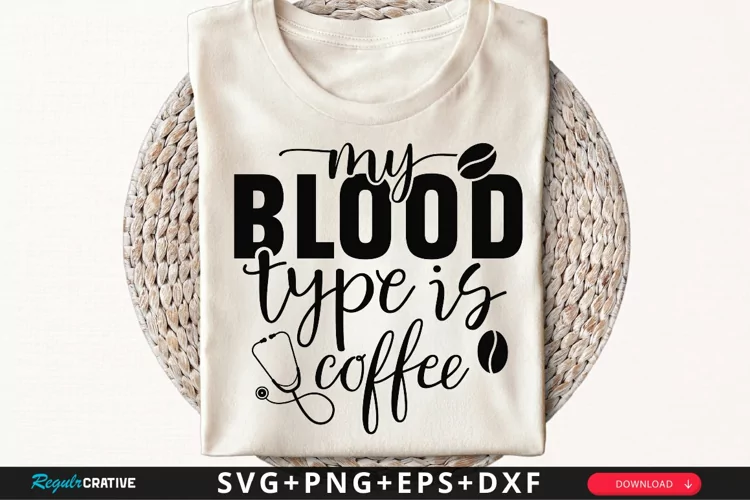My Blood Type Is Coffee SVG, Nurse SVG Design