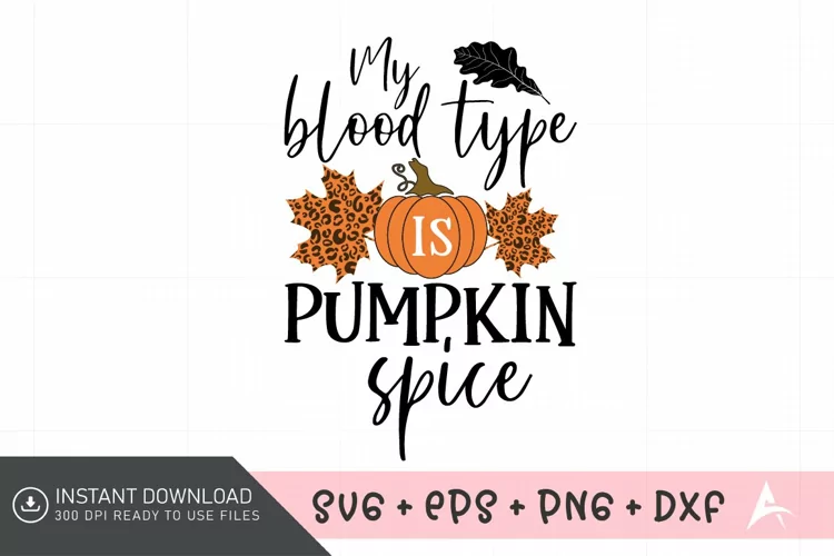 My blood type is pumpkin spice SVG, Autumn Quote SVG
