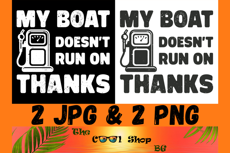 My Boat Doesnt Run On Thanks Png, Funny Father’s Day Gift