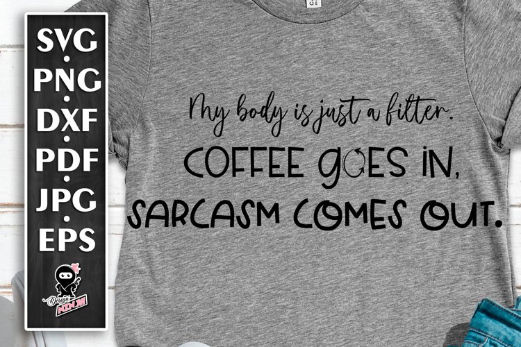 Coffee Goes In. Sarcasm Comes Out, Funny Quote Sarcastic SVG