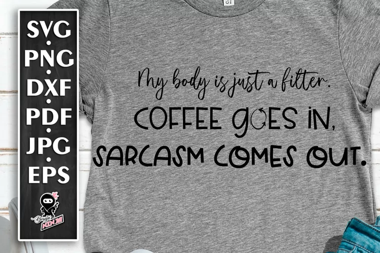 Coffee Goes In. Sarcasm Comes Out, Funny Quote Sarcastic SVG