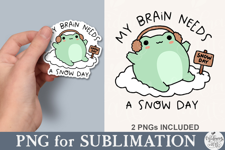 My Brain Needs A Snow Day Frog PNG