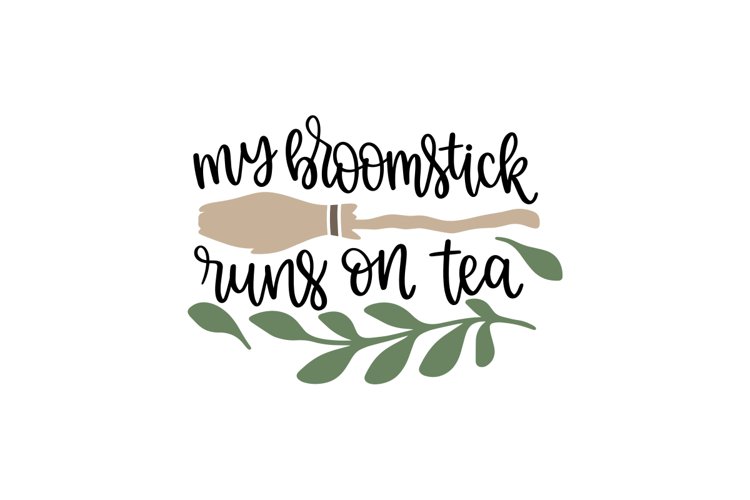 My Broomstick Runs On Tea