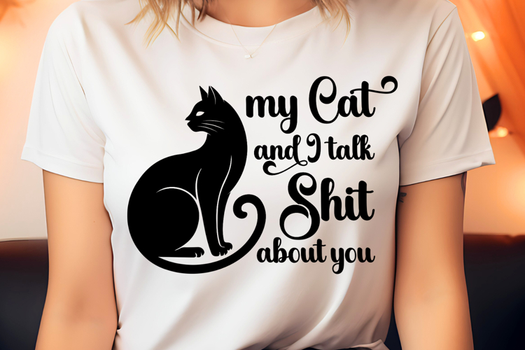 My Cat and I Talk Shit About You SVG