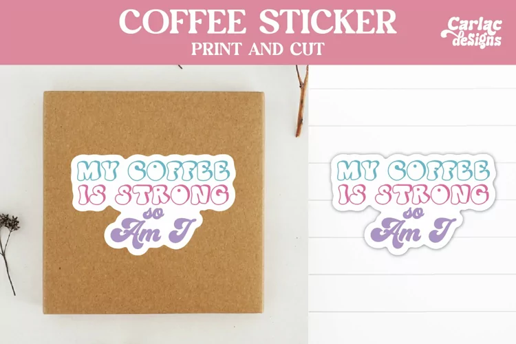 Coffee Stickers, My Coffee is Strong so Am I