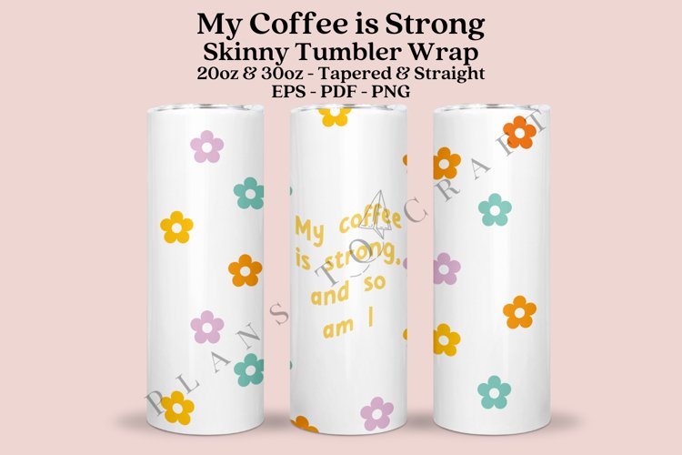 My Coffee is Strong So Am I Skinny Tumbler Sublimation Wrap