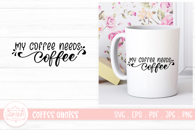 My Coffee Needs Coffee Lettering Quotes example image 1