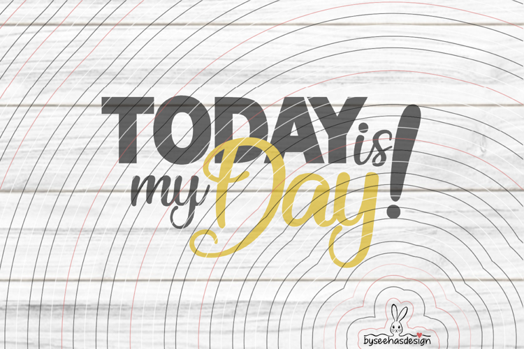 Today is my Day! Cutting file SVG DXF