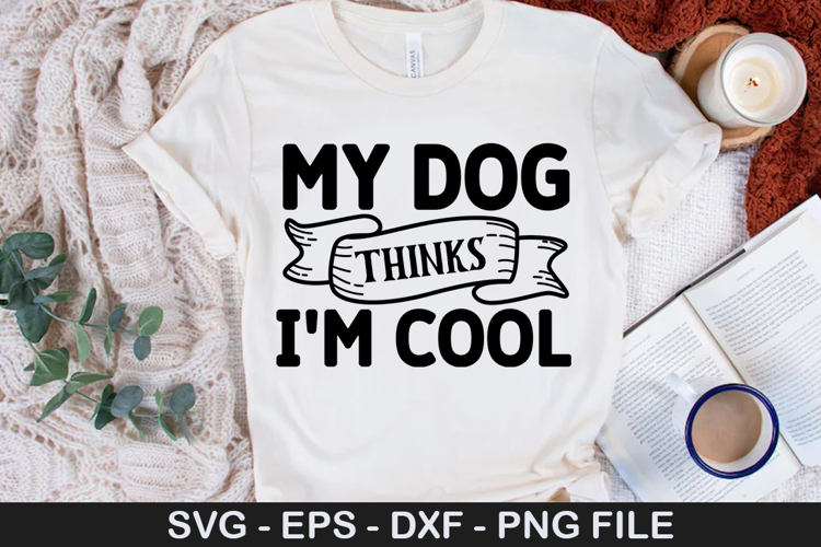 My Dog Thinks I m Cool SVG - Dog Quotes Design