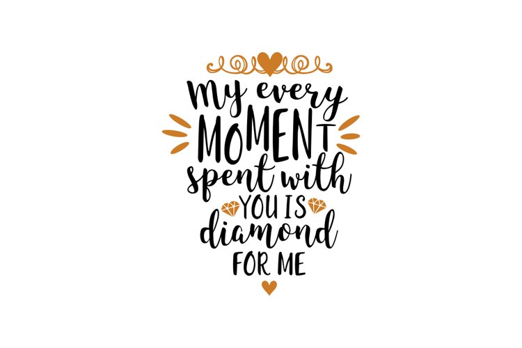 My Every Moment Spent With You Is Diamond For Me
