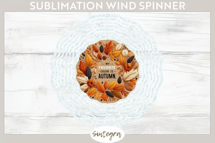 My Favorite Color Is Autumn v1 Wind Spinner Sublimation