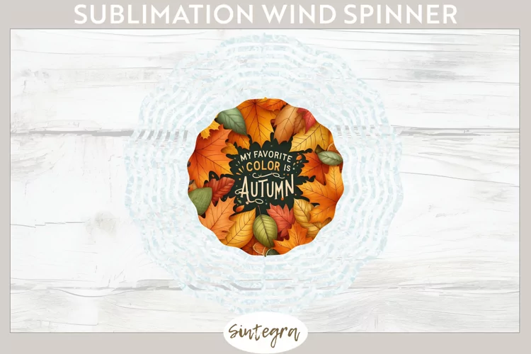 My Favorite Color Is Autumn v2 Wind Spinner Sublimation