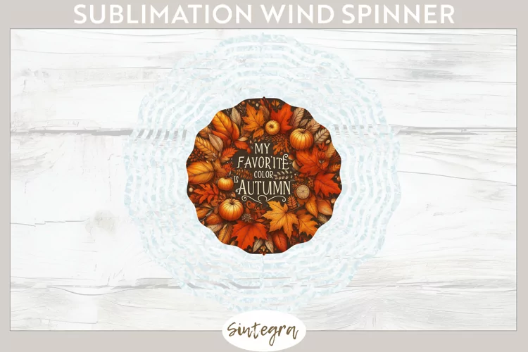 My Favorite Color Is Autumn v3 Wind Spinner Sublimation