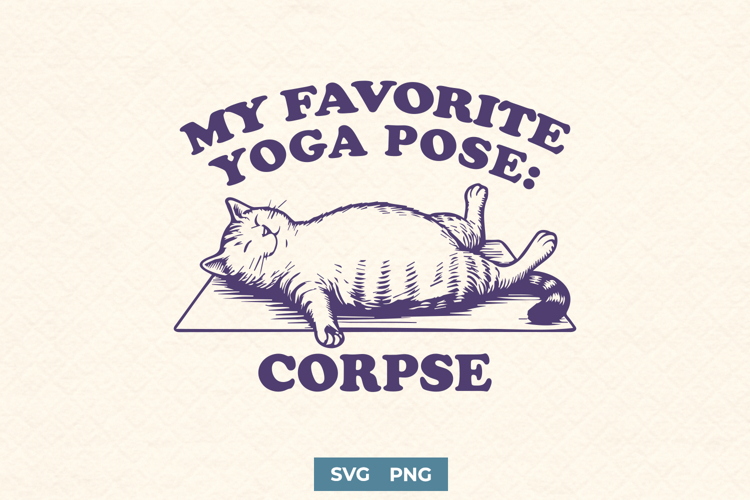 Funny Yoga Cat, My Favorite Pose Corpse SVG PNG, Lazy Cat