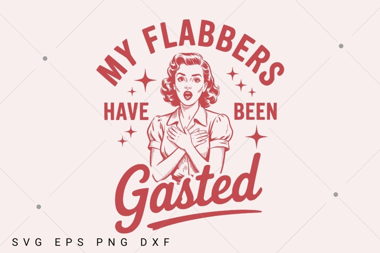 My Flabbers Have Been Gasted PNG SVG,Vintage Retro Funny