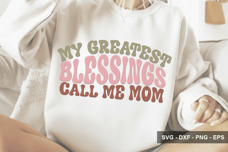 My Greatest Blessings Call Me Mom - Mothers Day Design