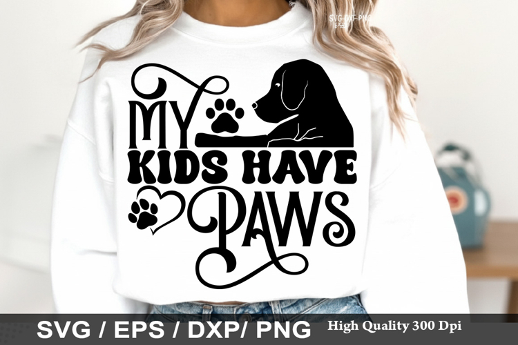 My Kids Have Paws - Dog mom SVG Design