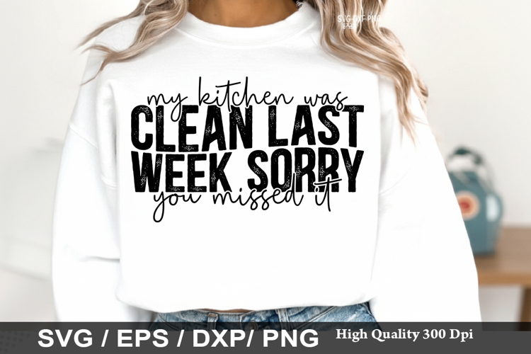 My Kitchen Was Clean Last Week - Sarcastic SVG Design