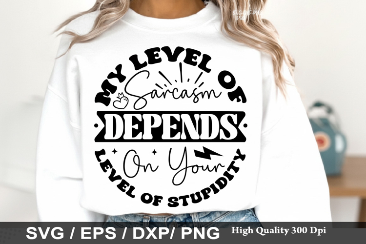 My Level of Sarcasm Depends - Sarcastic SVG Design