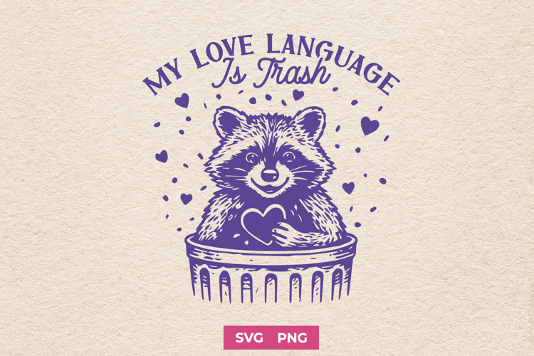 My Love Language Is Trash Trendy Raccoon SVG PNG Design