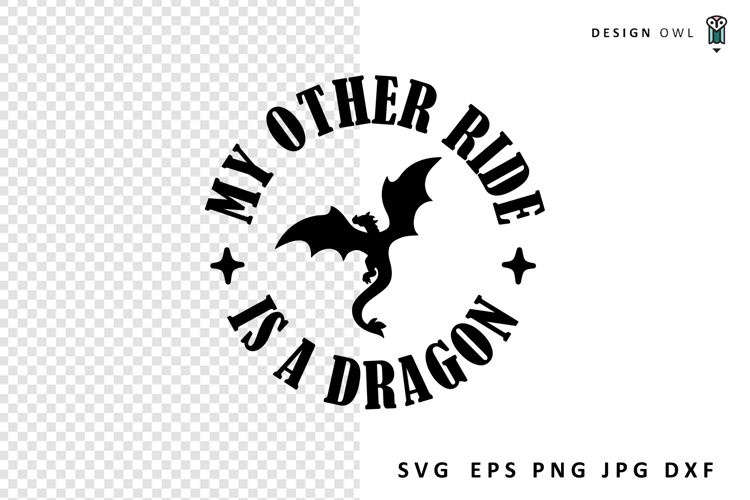 My Other Ride Is A Dragon - Funny SVG