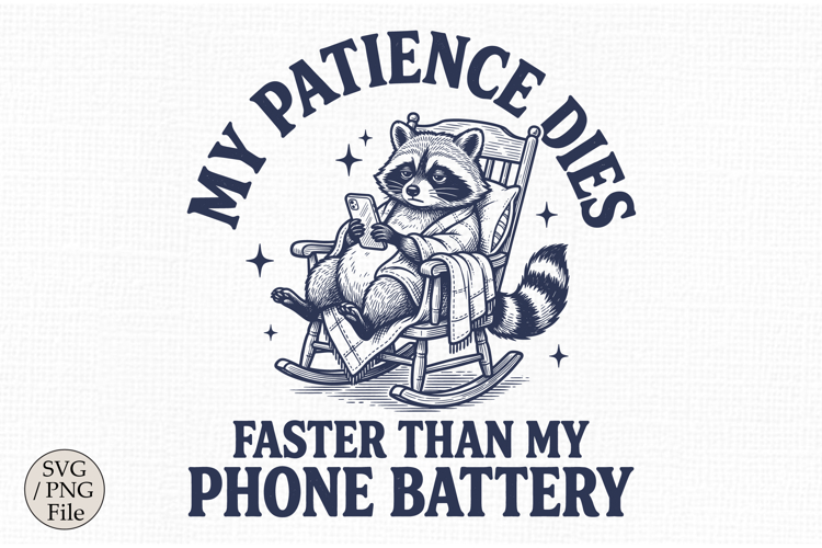 My Patience Dies Faster Than My Phone Battery Funny SVG