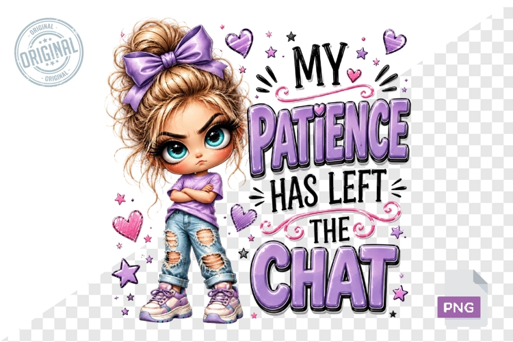 My Patience Has Left The Chat Funny Girl Sublimation PNG
